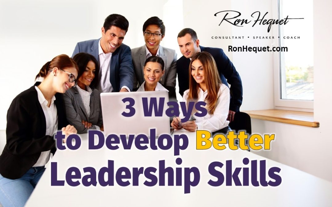 3 Ways to Develop Better Leadership Skills