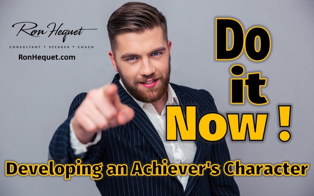 Do It Now! Developing an Achiever’s Character