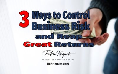 3 Ways to Control Business Risk and Reap Great Returns